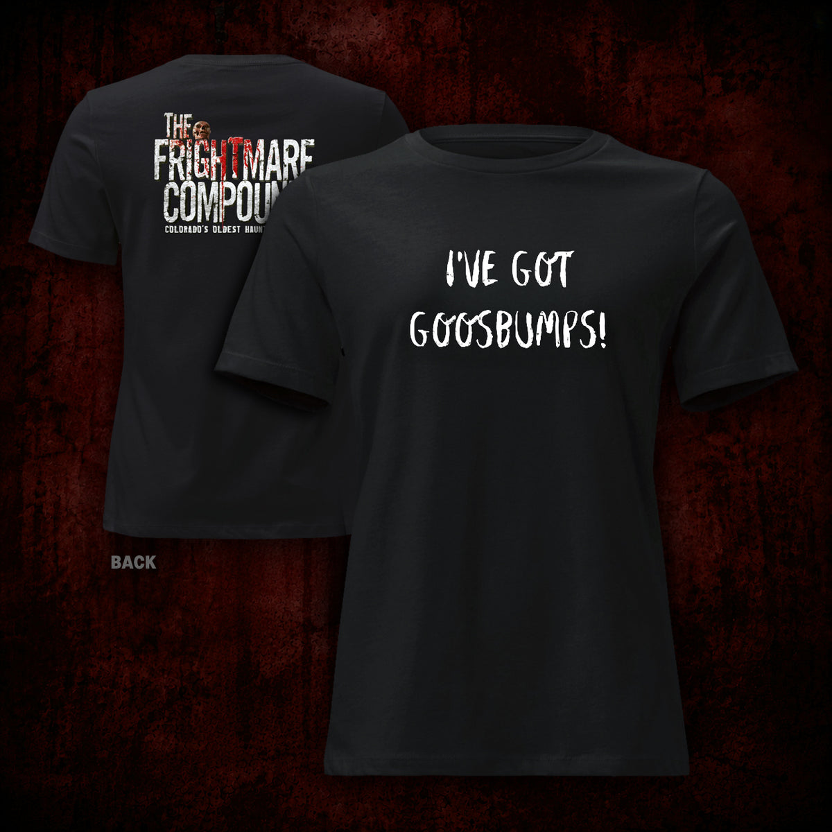 Black short-sleeve t-shirt shown from the front and back on a dark textured background. The front has white text reading 'I'VE GOT GOOSBUMPS!' and the back has a horror-themed graphic reading 'THE FRIGHTMARE COMPOUND' with 'COLORADO'S SLKTEM MFG' below it.
